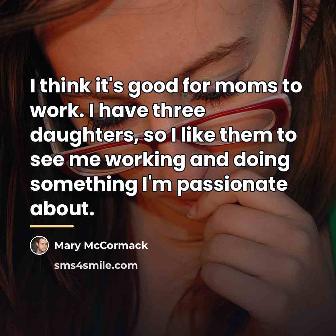 “I think it's good for moms to work. I have…” quote by Mary McCormack