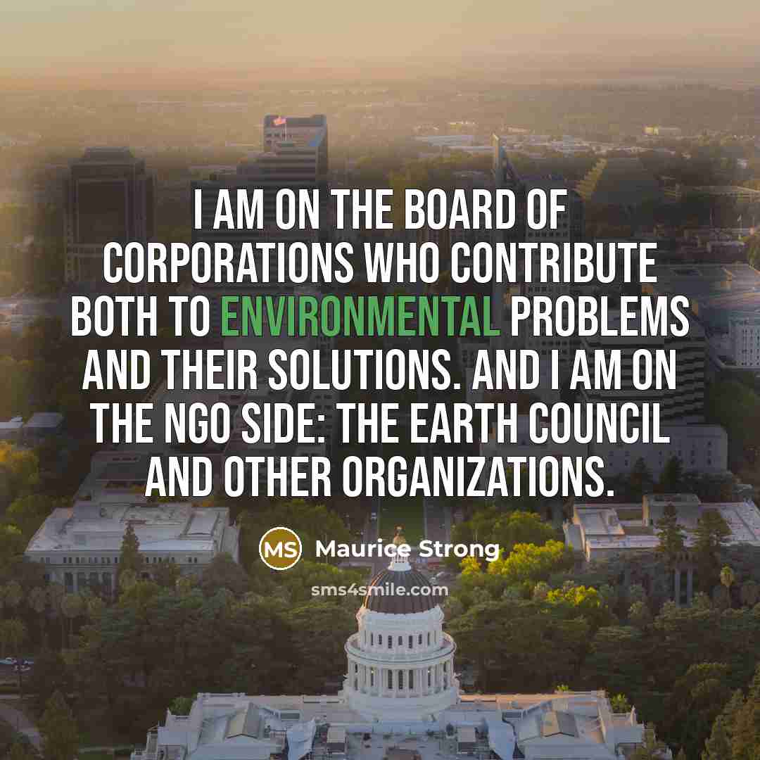 “I am on the board of corporations who contribute both…” quote by Maurice Strong