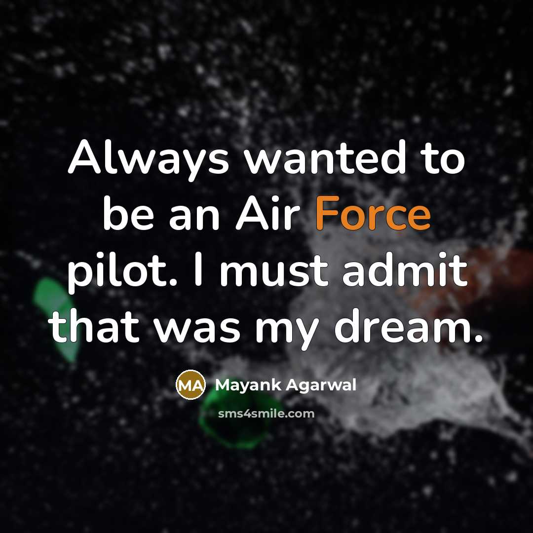 “Always wanted to be an Air Force pilot. I must…” quote by Mayank Agarwal