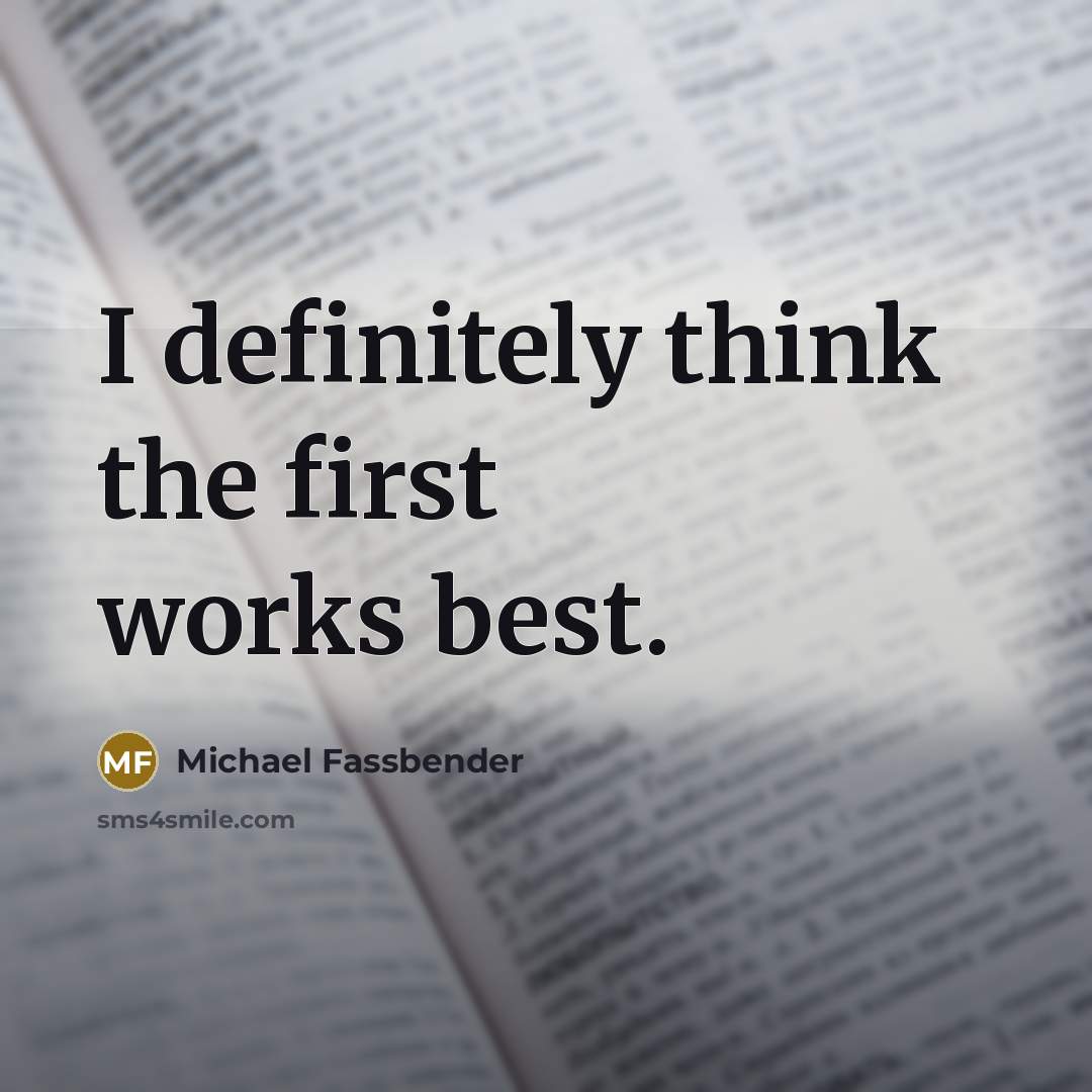 “I definitely think the first works best.…” quote by Michael Fassbender