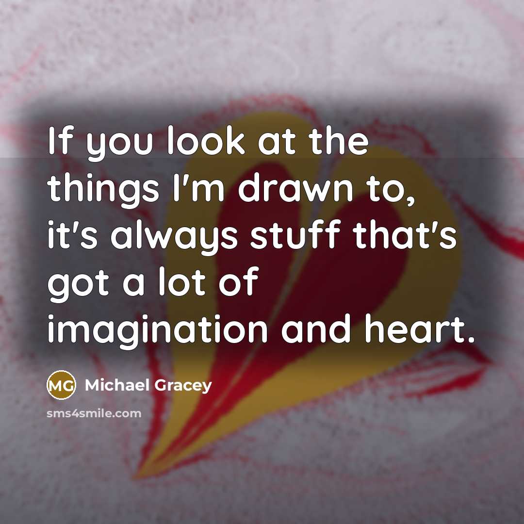 “If you look at the things I'm drawn to, it's…” quote by Michael Gracey