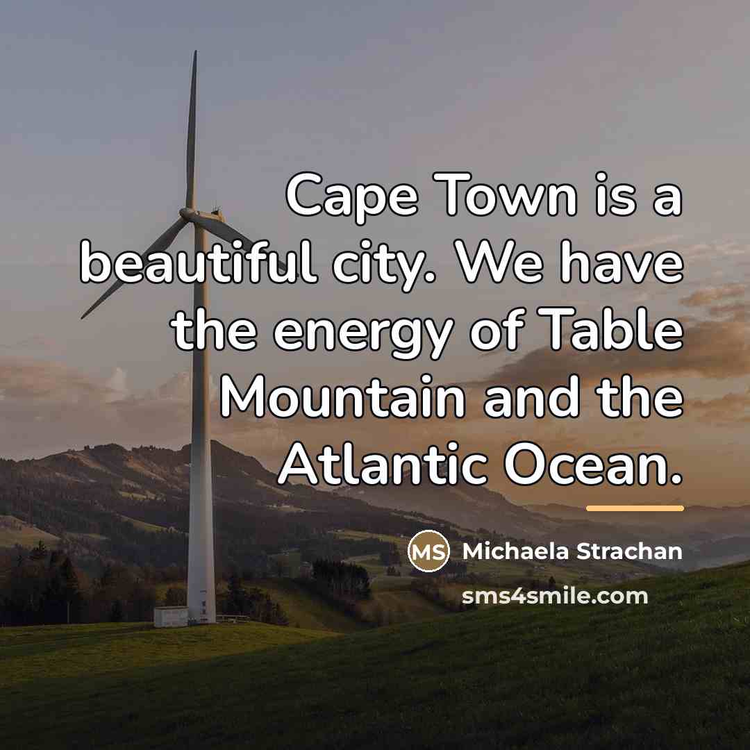 “Cape Town is a beautiful city. We have the energy…” quote by Michaela Strachan