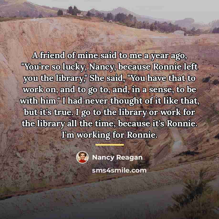 “A friend of mine said to me a year ago,…” quote by Nancy Reagan
