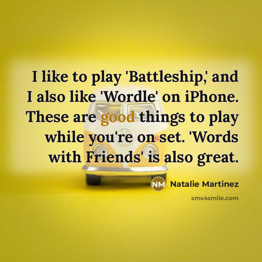 “I like to play 'Battleship,' and I also like 'Wordle'…” quote by Natalie Martinez