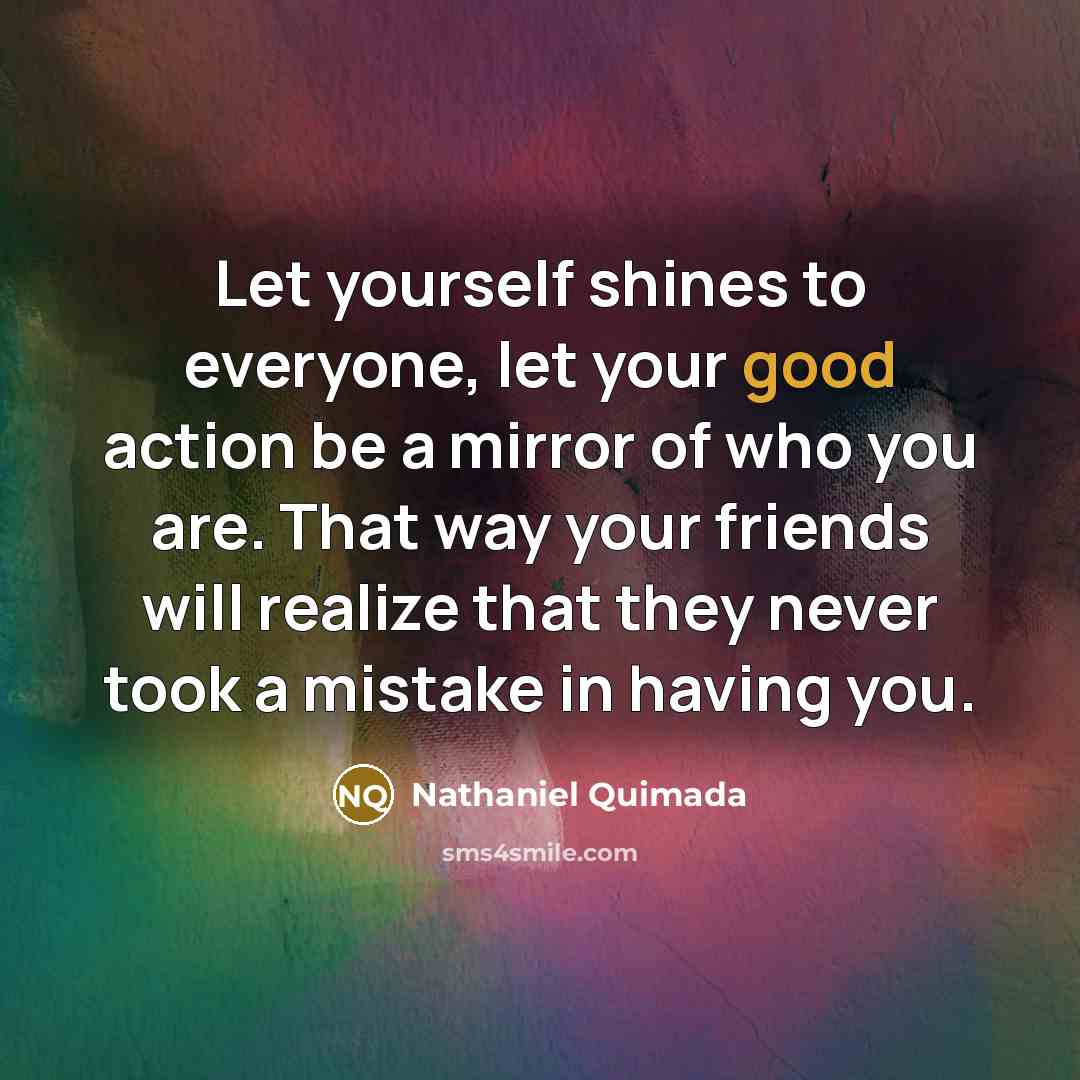 “Let yourself shines to everyone, let your good action be…” quote by Nathaniel Quimada