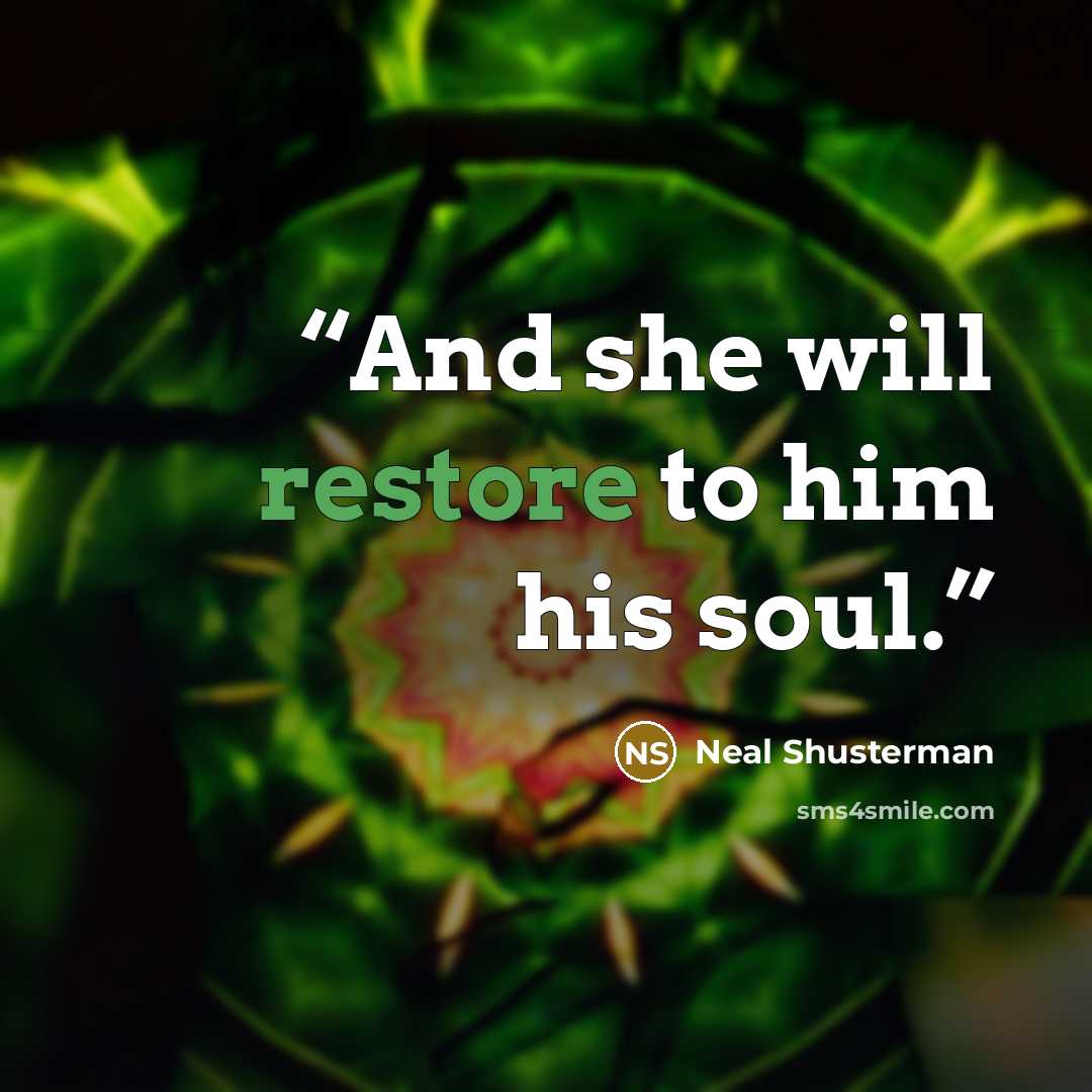 “And she will restore to him his soul.” quote by Neal Shusterman