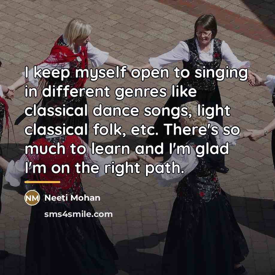 “I keep myself open to singing in different genres like…” quote by Neeti Mohan
