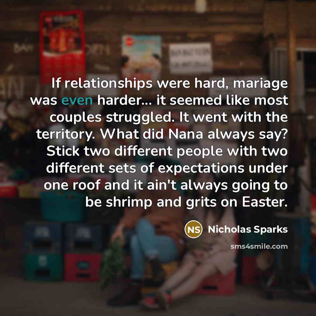 “If relationships were hard, mariage was even harder... it seemed…” quote by Nicholas Sparks