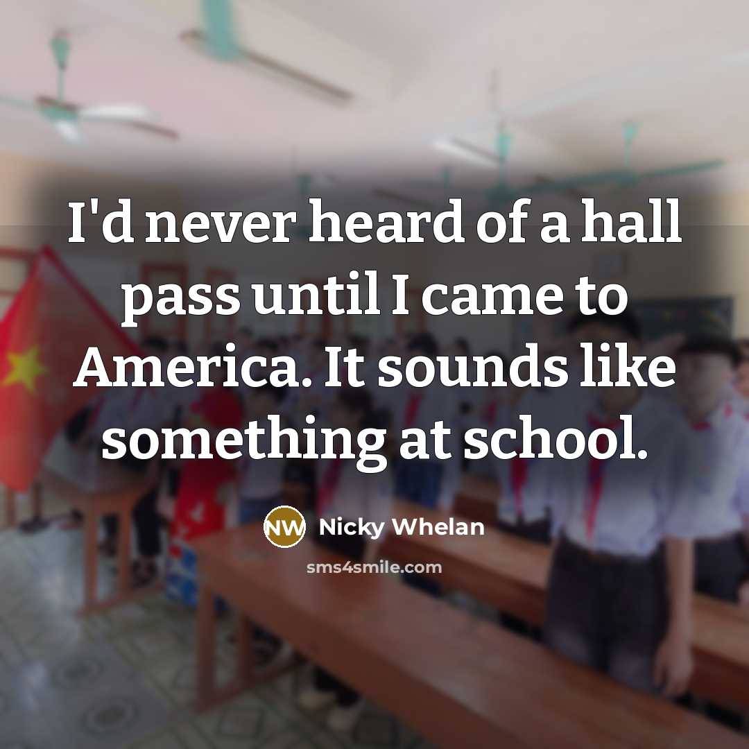 “I'd never heard of a hall pass until I came…” quote by Nicky Whelan