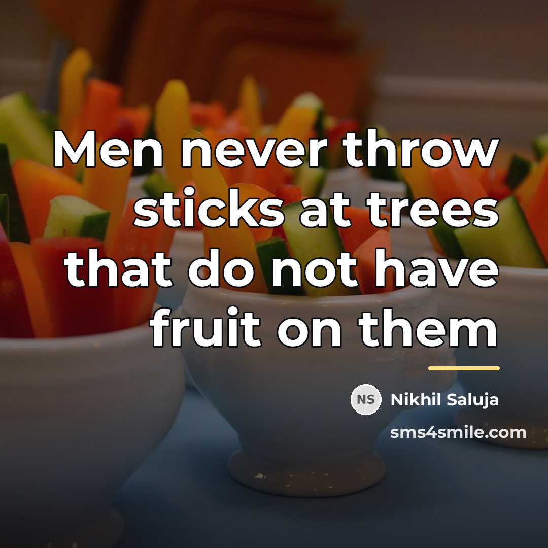 “Men never throw sticks at trees that do not have…” quote by Nikhil Saluja