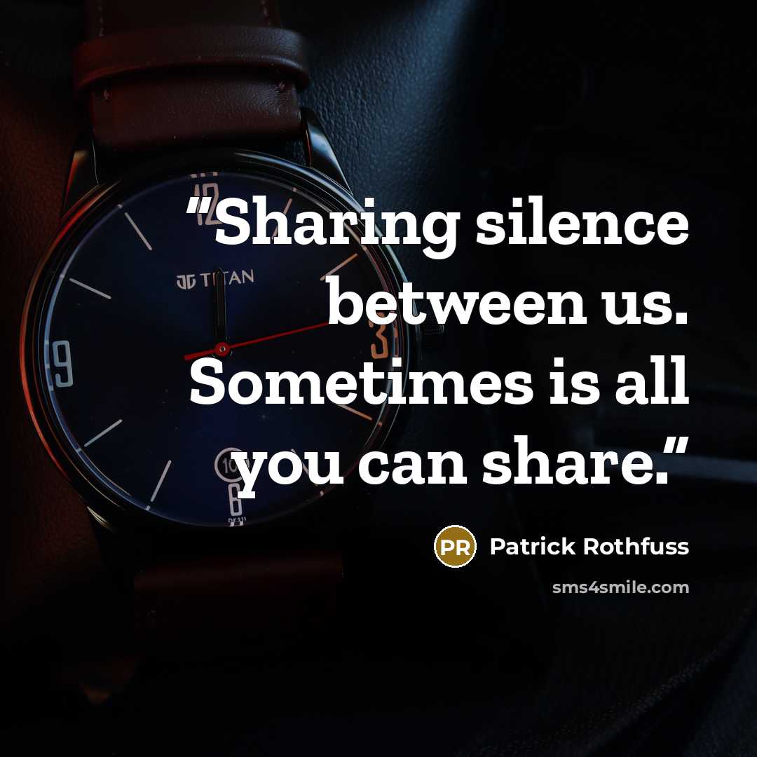 “Sharing silence between us. Sometimes is all you can share.” quote by Patrick Rothfuss
