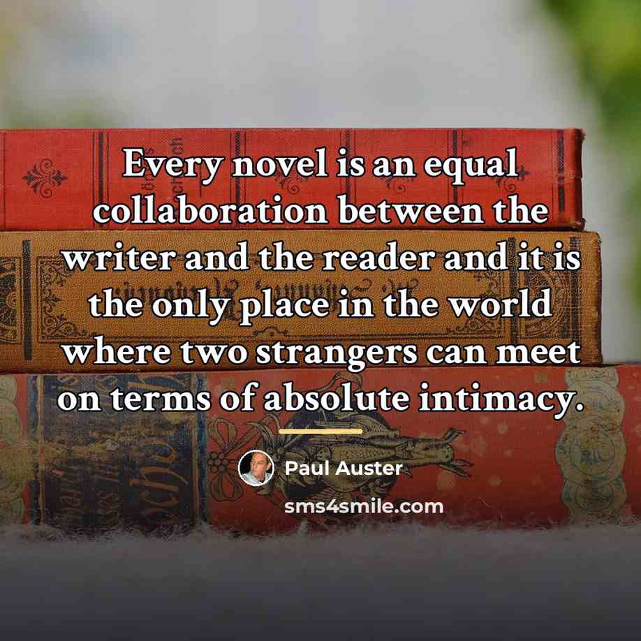 “Every novel is an equal collaboration between the writer and…” quote by Paul Auster