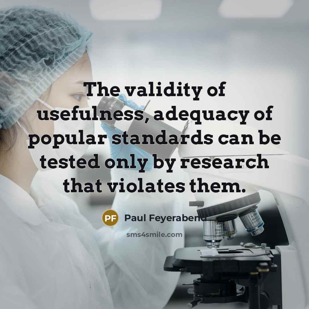 “The validity of usefulness, adequacy of popular standards can be…” quote by Paul Feyerabend