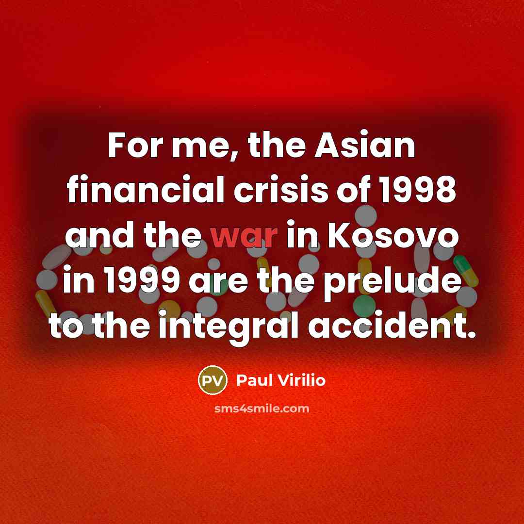 “For me, the Asian financial crisis of 1998 and the…” quote by Paul Virilio
