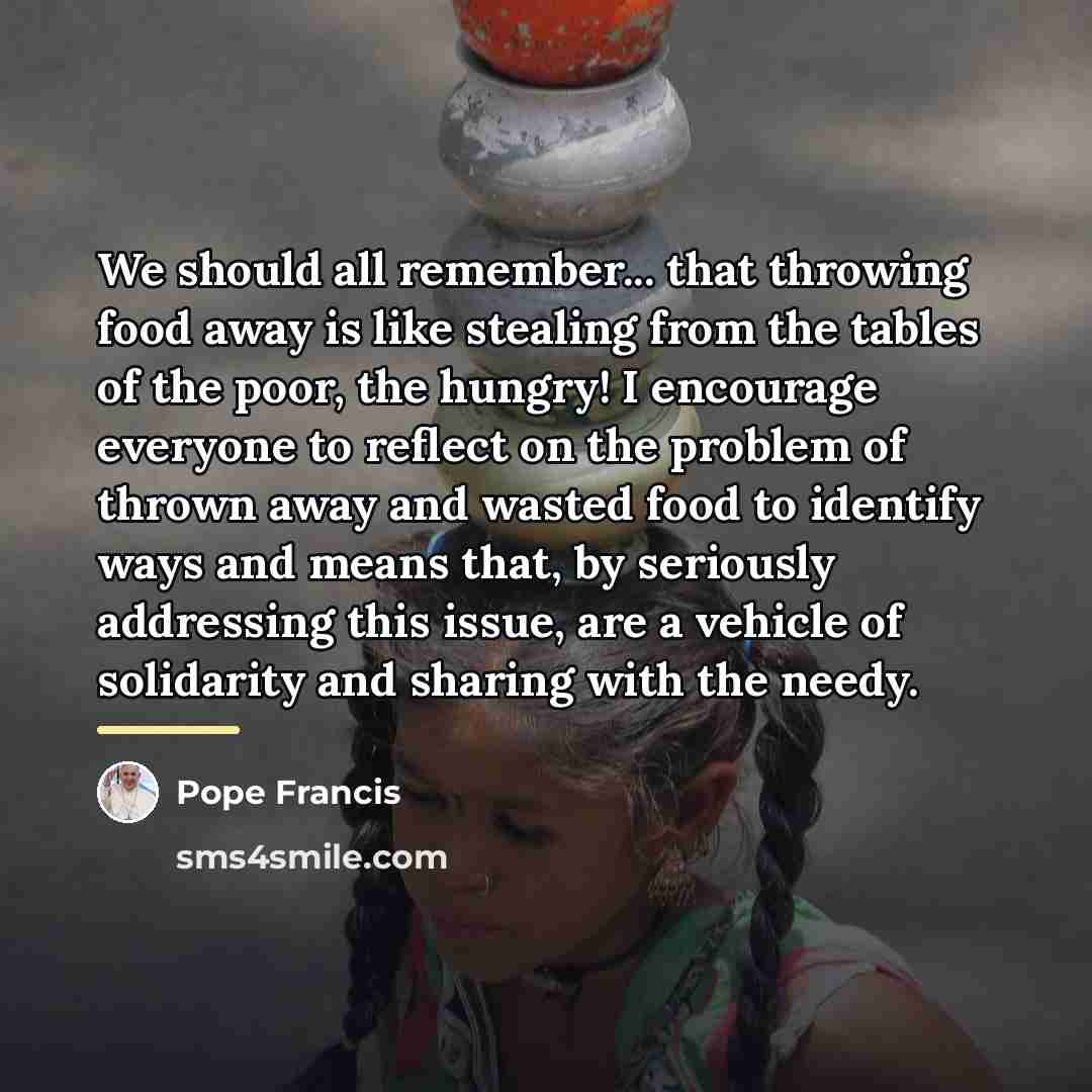 “We should all remember... that throwing food away is like…” quote by Pope Francis