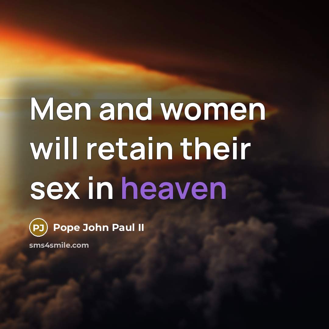 “Men and women will retain their sex in heaven…” quote by Pope John Paul II