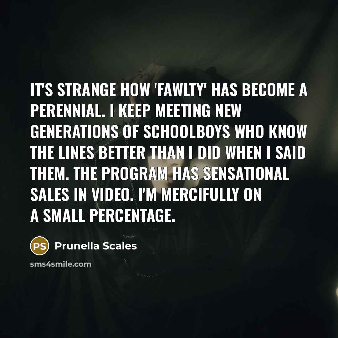 “It's strange how 'Fawlty' has become a perennial. I keep…” quote by Prunella Scales