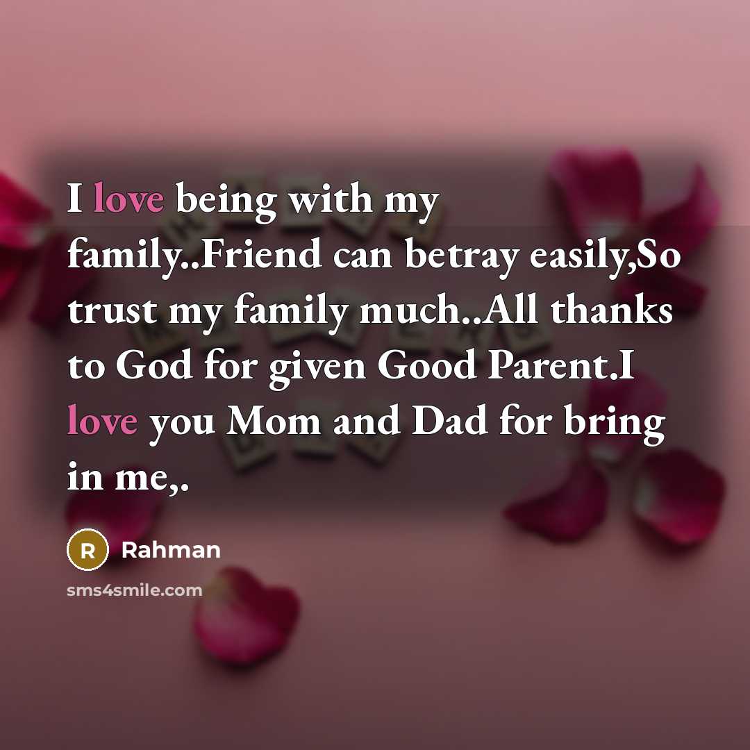 “I love being with my family..Friend can betray easily,So trust my family much..All thanks to God for given Good Parent.I love you Mom and Dad for bring in me,.” quote by Rahman