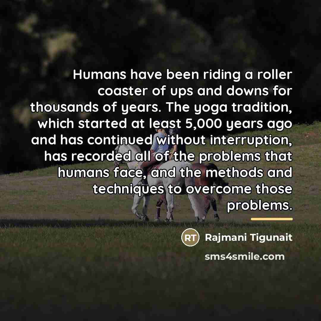 “Humans have been riding a roller coaster of ups and…” quote by Rajmani Tigunait