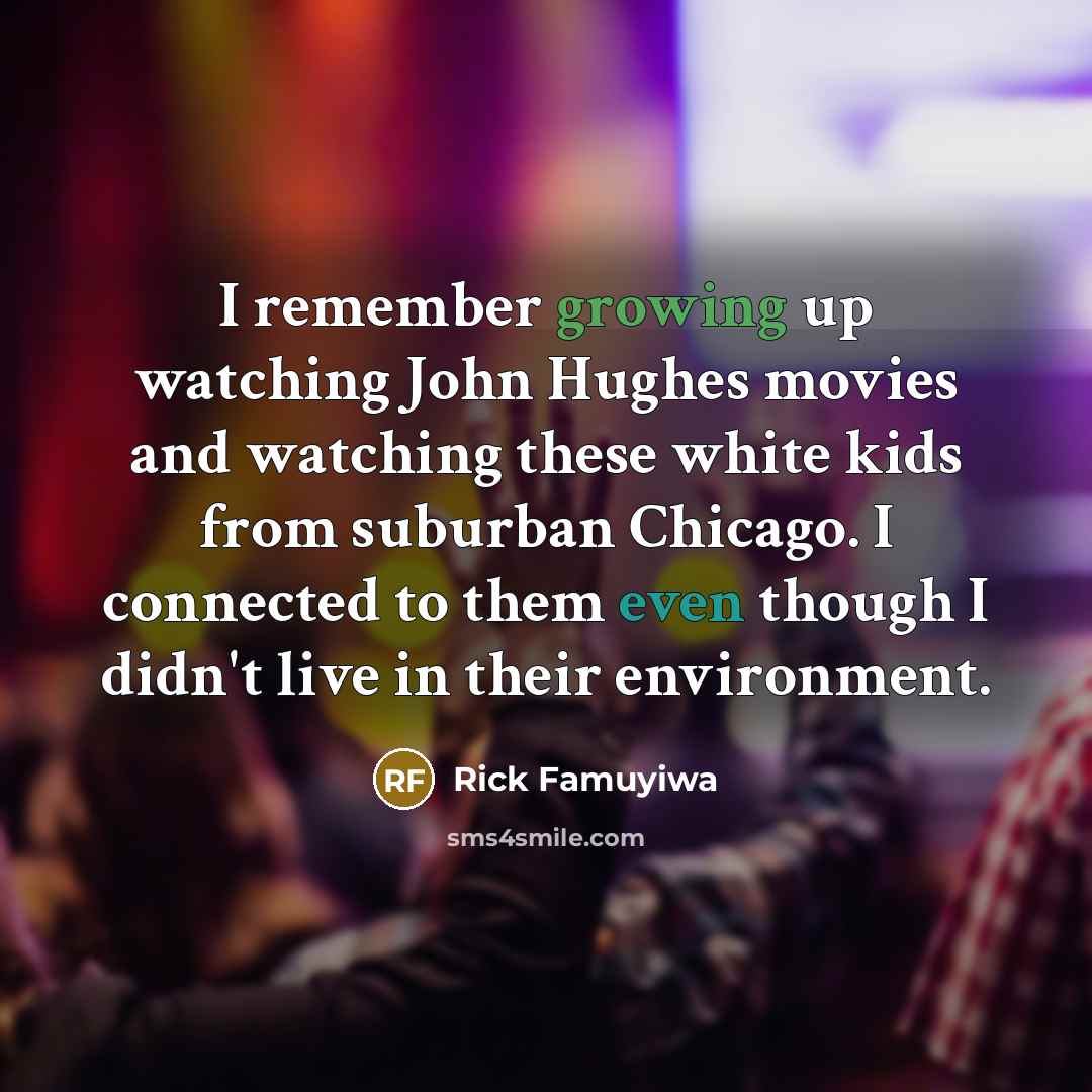 “I remember growing up watching John Hughes movies and watching…” quote by Rick Famuyiwa