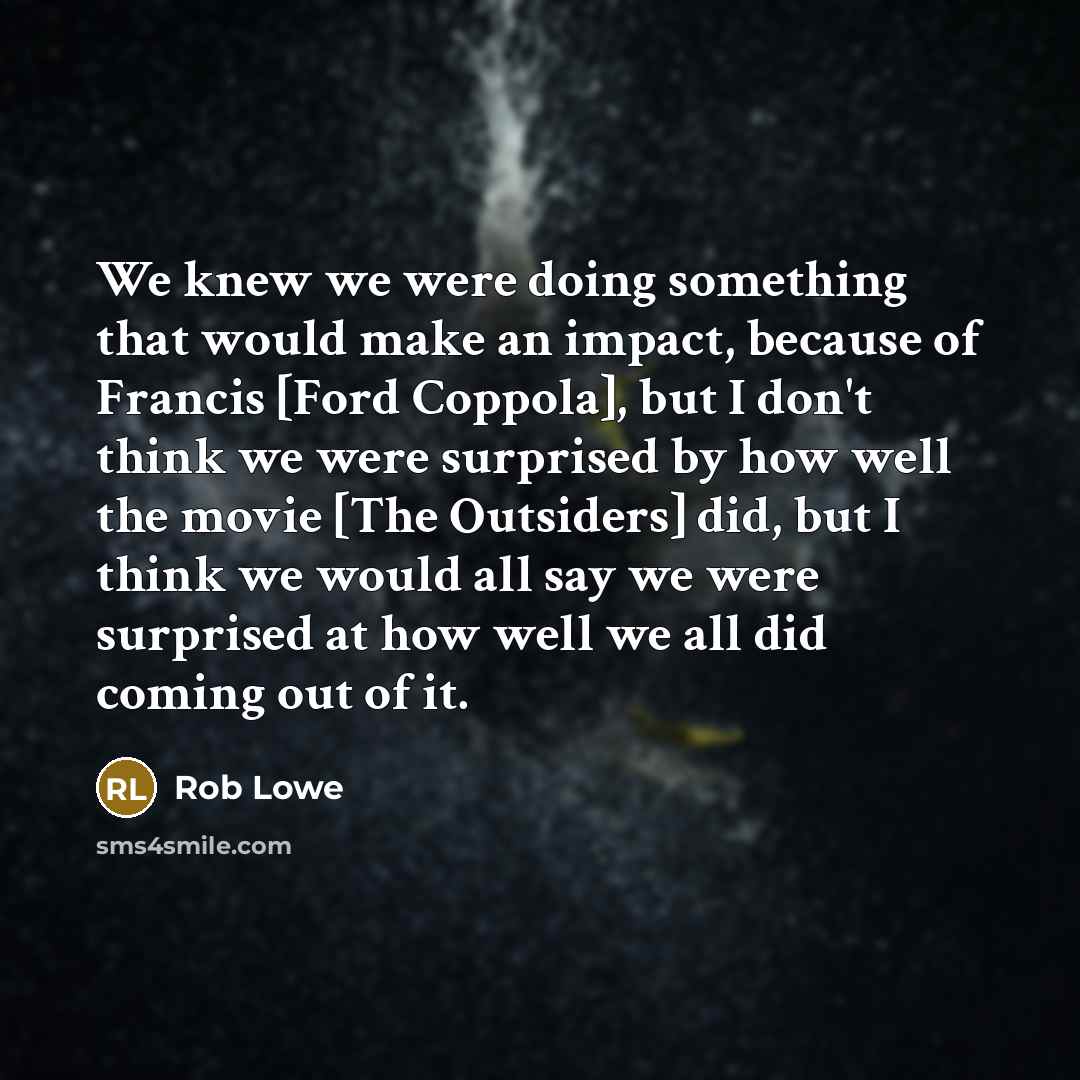 “We knew we were doing something that would make an…” quote by Rob Lowe
