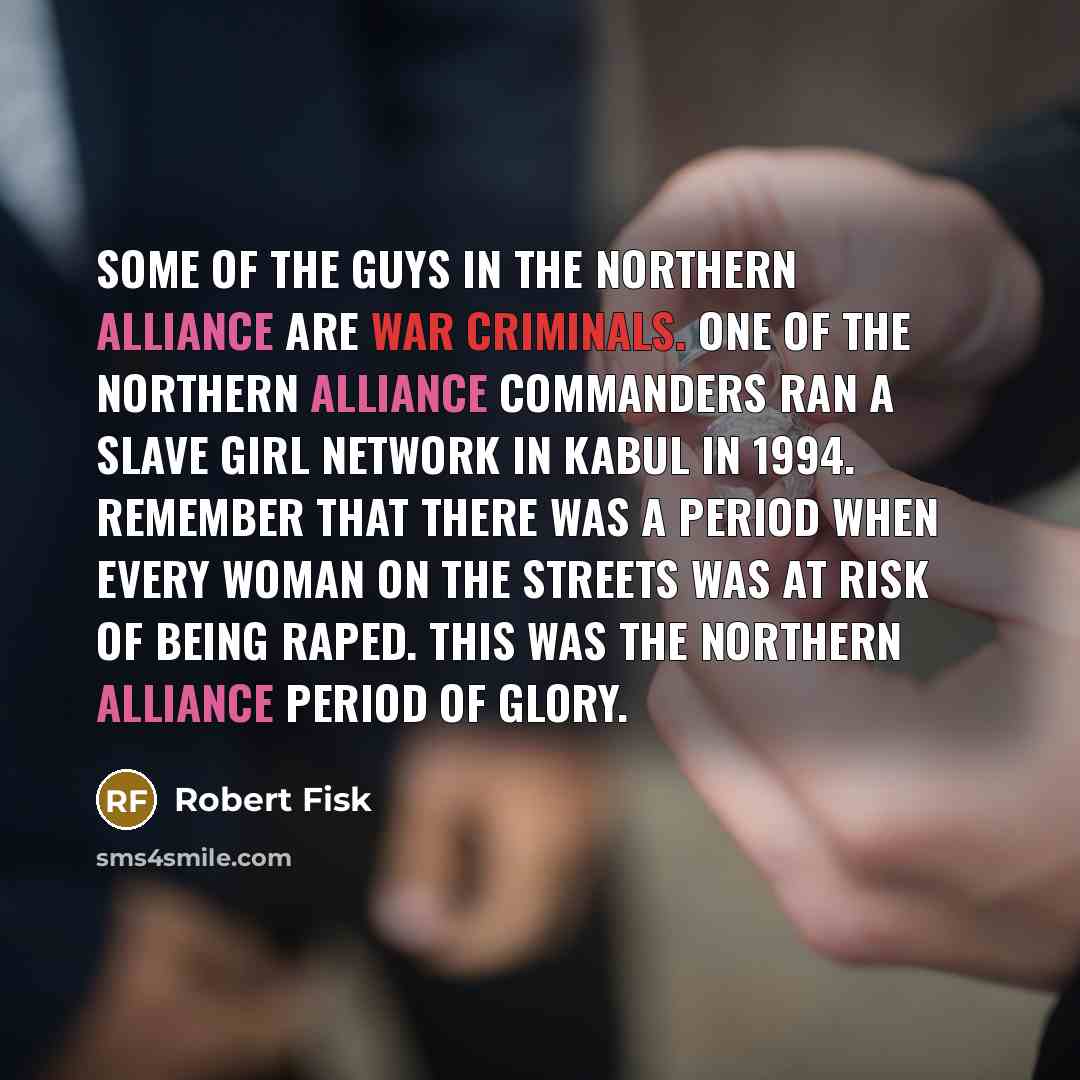 “Some of the guys in the Northern Alliance are war…” quote by Robert Fisk