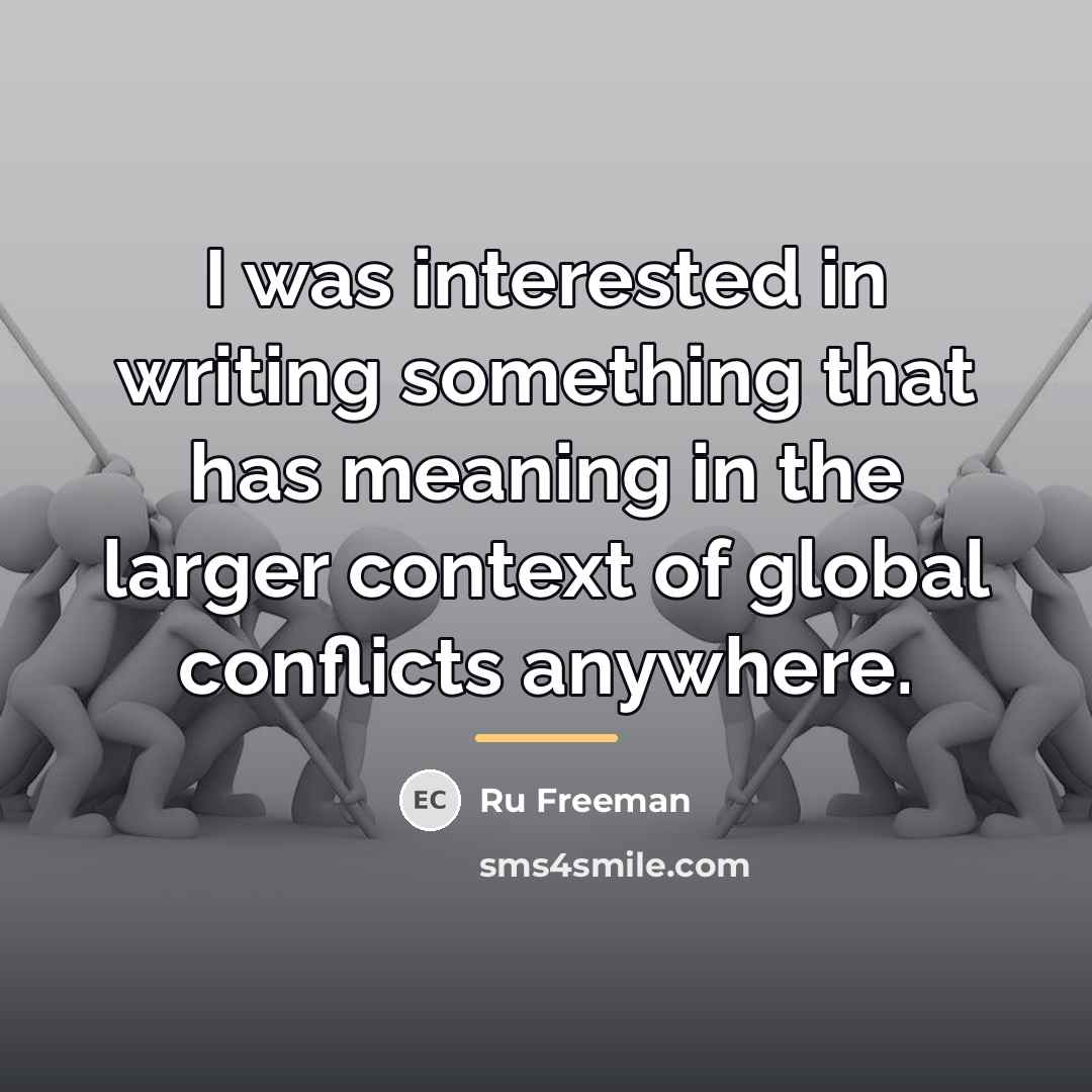 “I was interested in writing something that has meaning in…” quote by Ru Freeman
