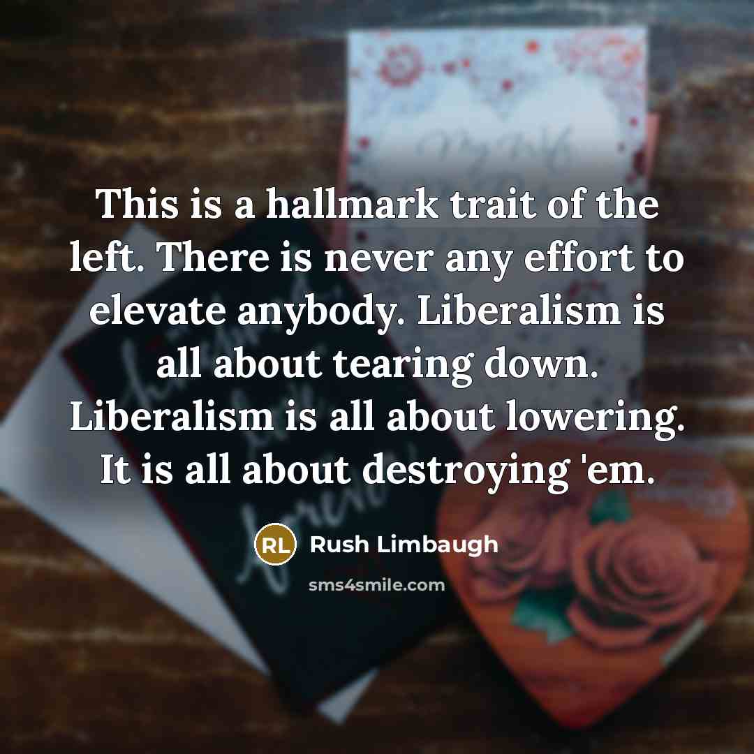 “This is a hallmark trait of the left. There is…” quote by Rush Limbaugh