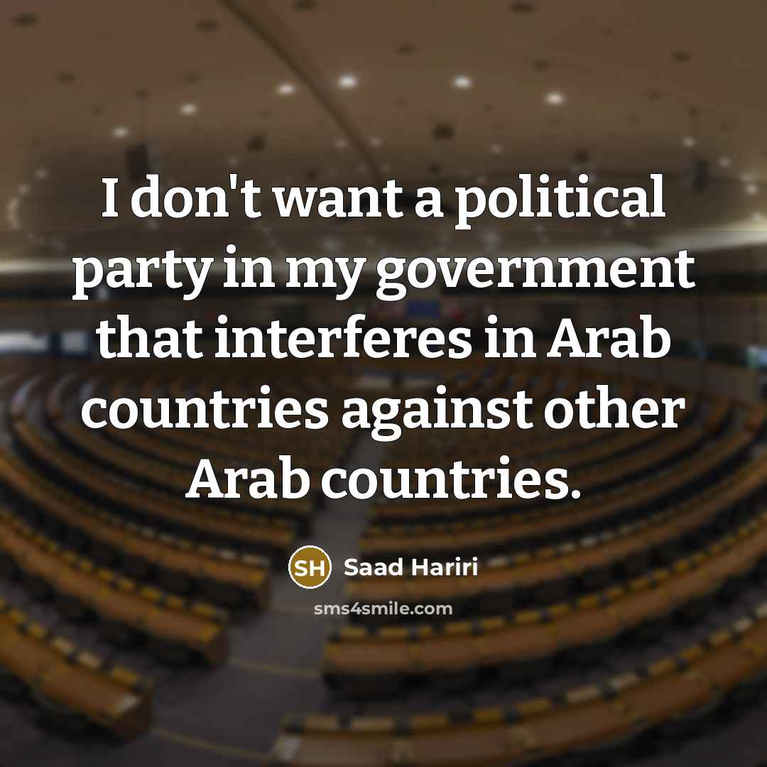 “I don't want a political party in my government that…” quote by Saad Hariri