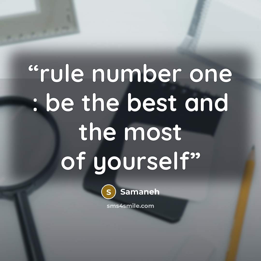 “rule number one : be the best and the most of yourself” quote by Samaneh