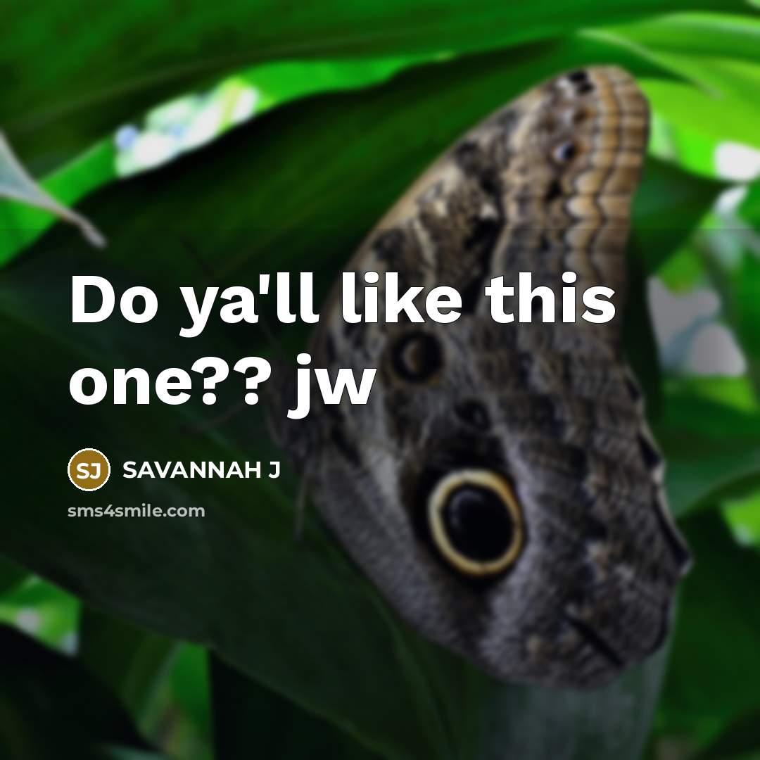 “Do ya'll like this one?? jw…” quote by Savannah J