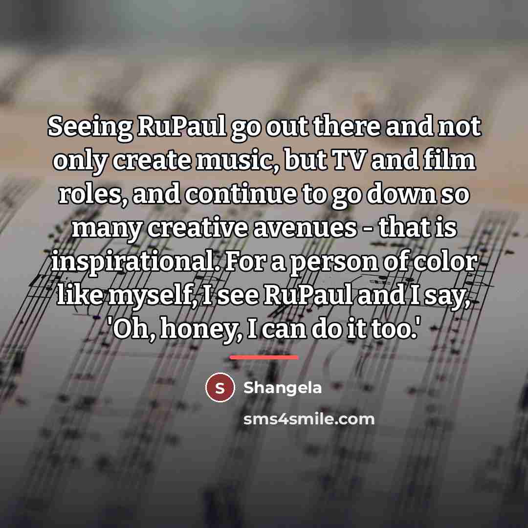 “Seeing RuPaul go out there and not only create music,…” quote by Shangela