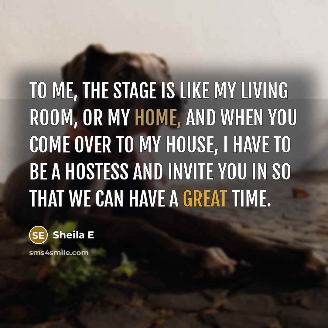 “To me, the stage is like my living room, or…” quote by Sheila E