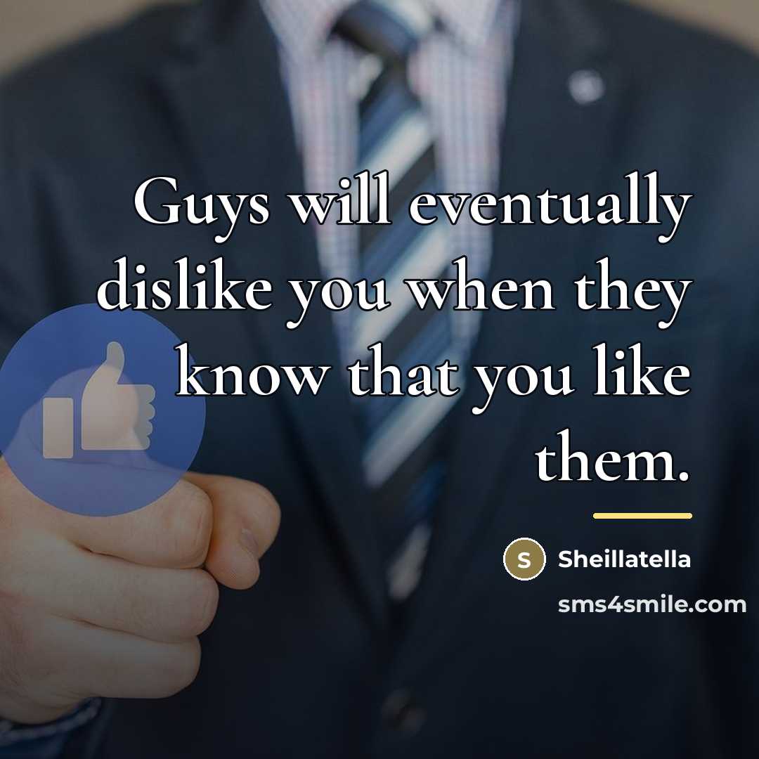 “Guys will eventually dislike you when they know that you…” quote by Sheillatella