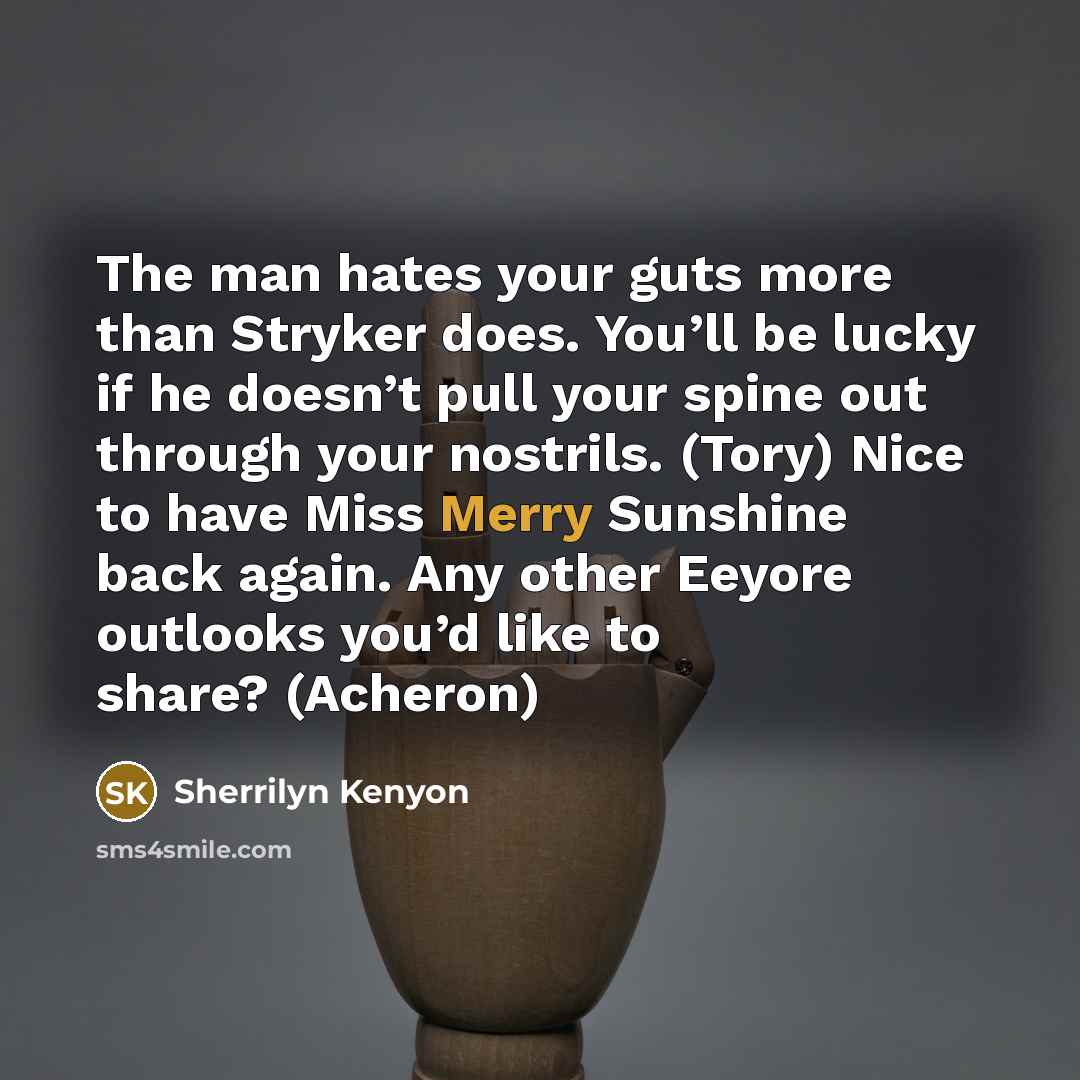“The man hates your guts more than Stryker does. You’ll…” quote by Sherrilyn Kenyon