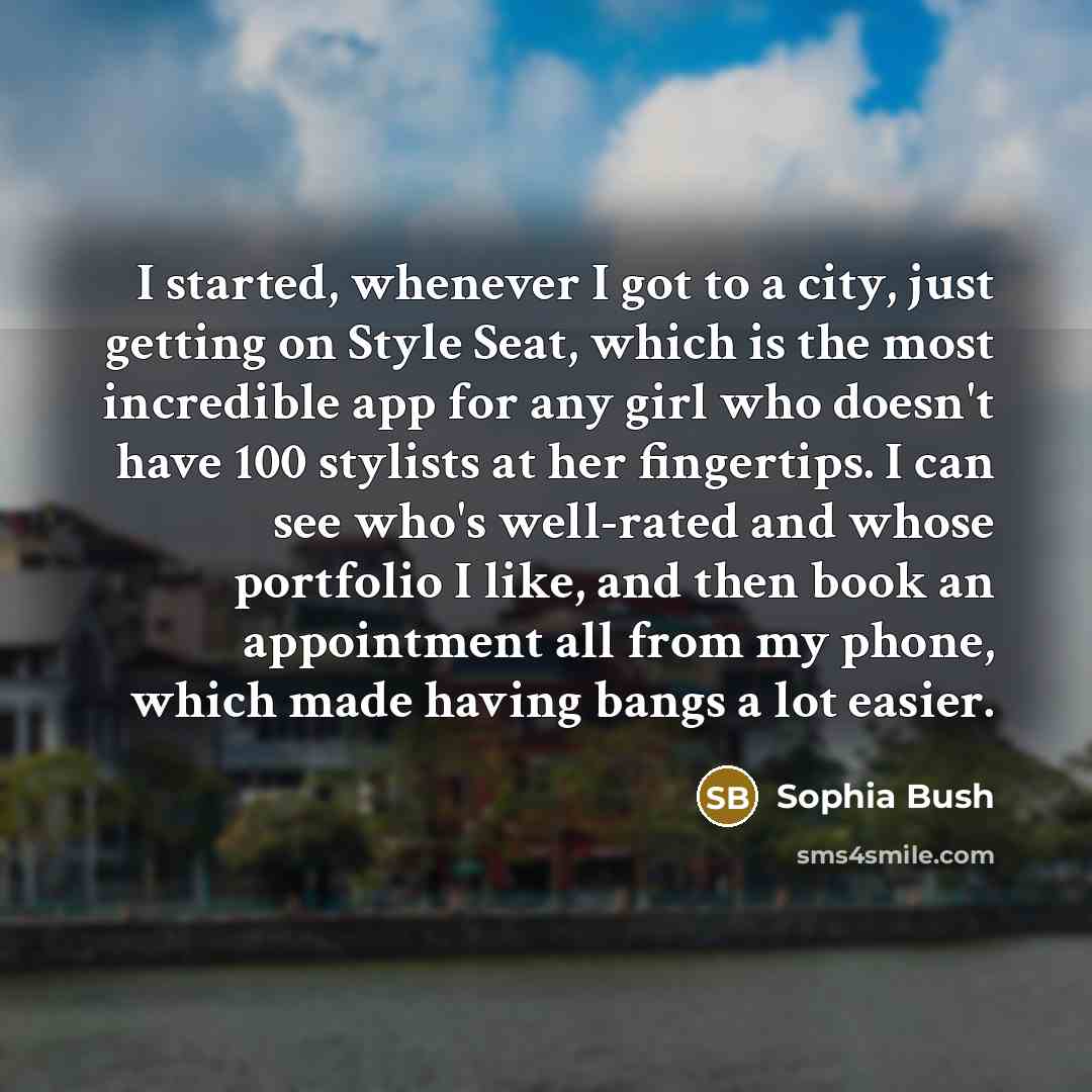 “I started, whenever I got to a city, just getting…” quote by Sophia Bush