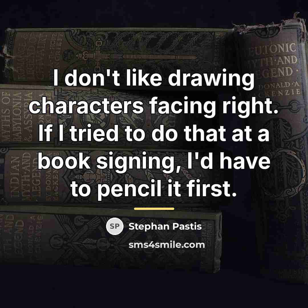 “I don't like drawing characters facing right. If I tried…” quote by Stephan Pastis