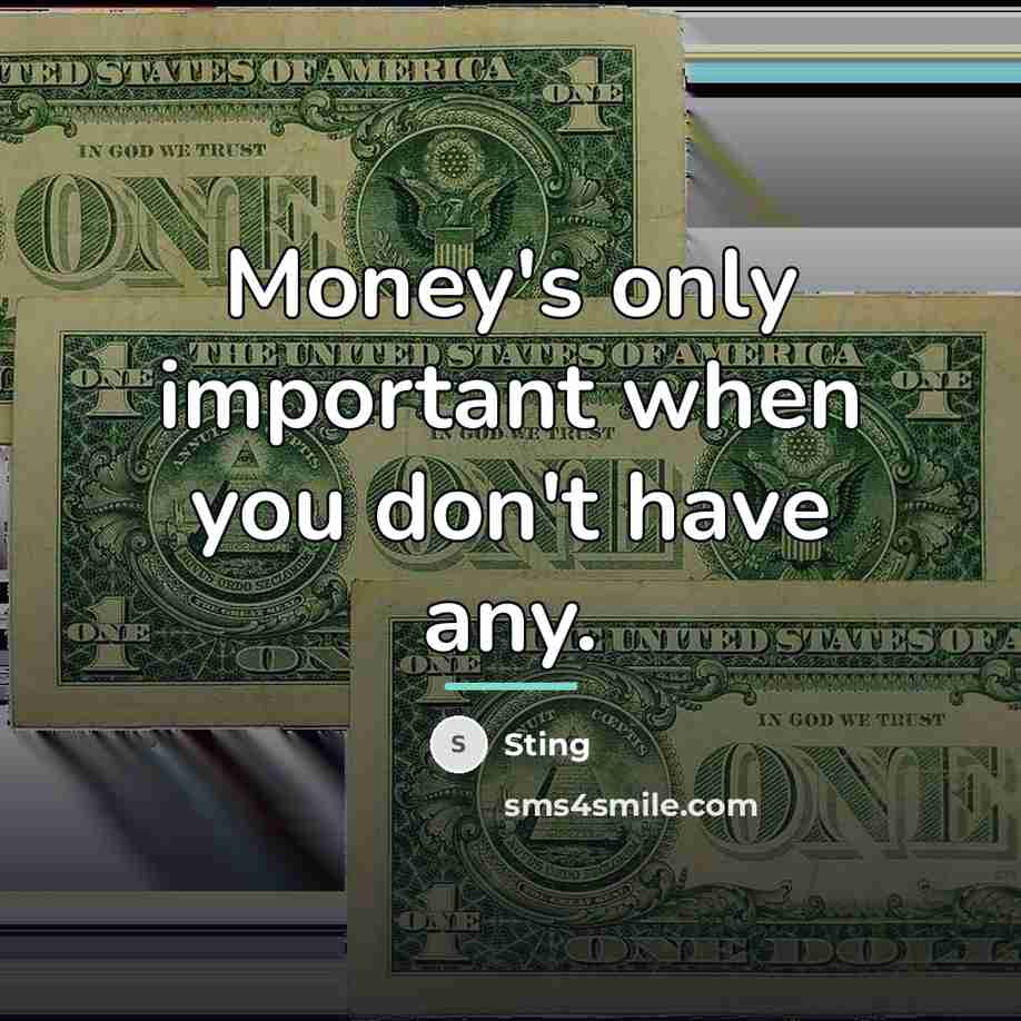 “Money's only important when you don't have any.…” quote by Sting