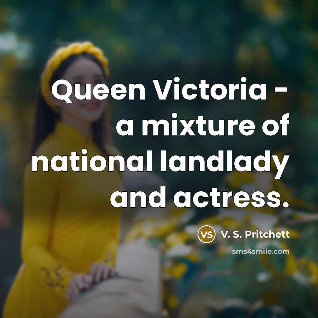 “Queen Victoria - a mixture of national landlady and actress.…” quote by V. S. Pritchett