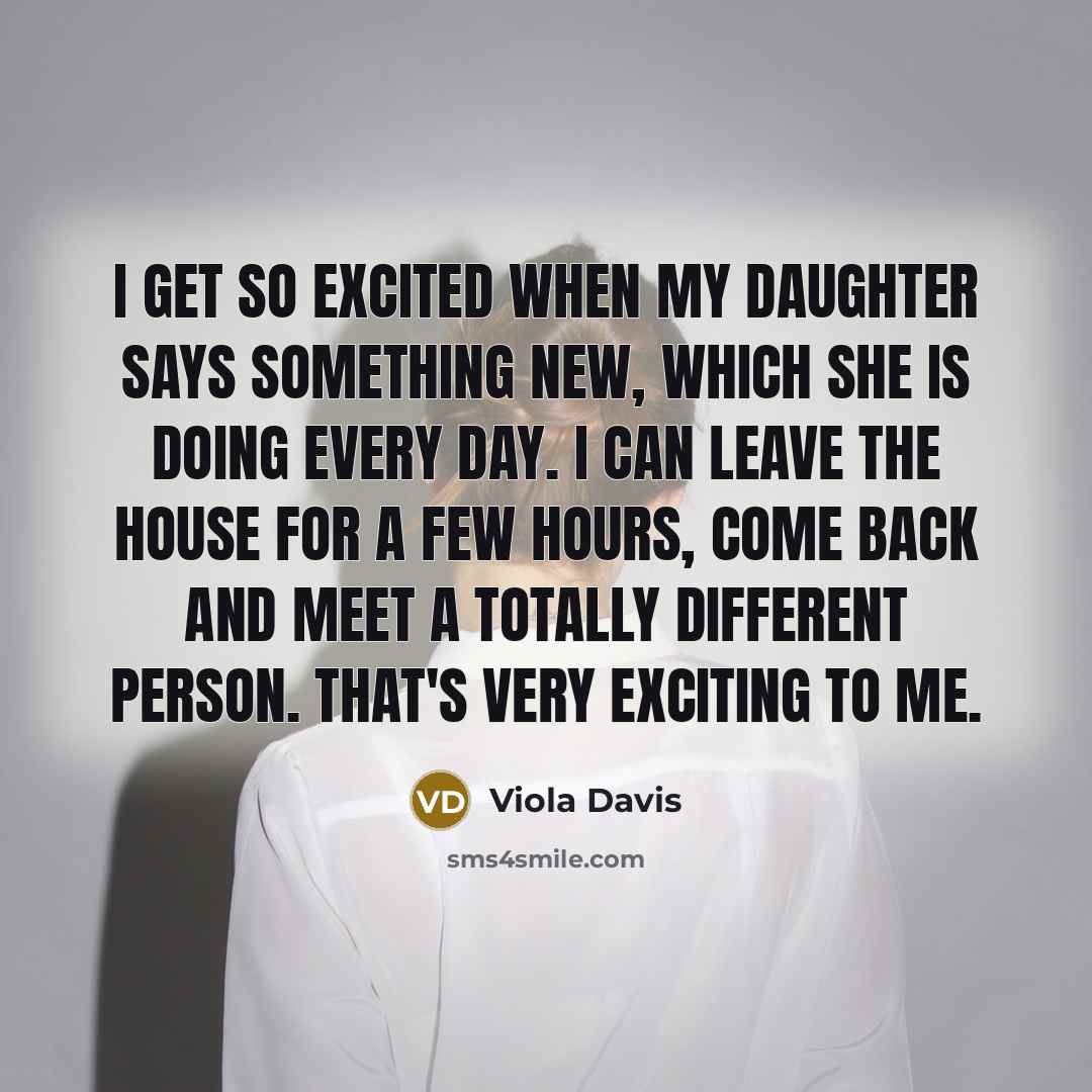 “I get so excited when my daughter says something new,…” quote by Viola Davis