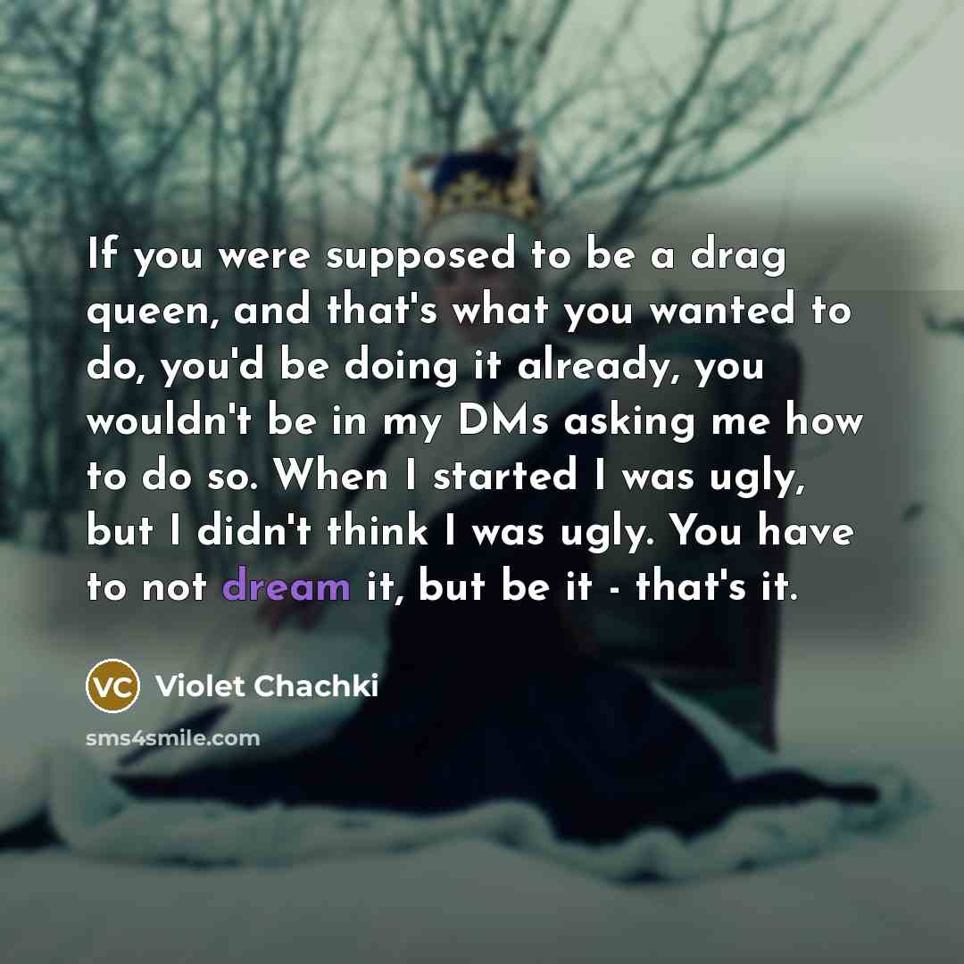 “If you were supposed to be a drag queen, and…” quote by Violet Chachki