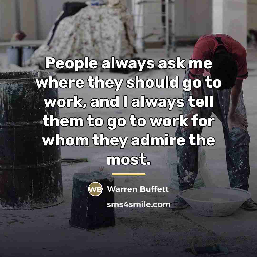 “People always ask me where they should go to work,…” quote by Warren Buffett