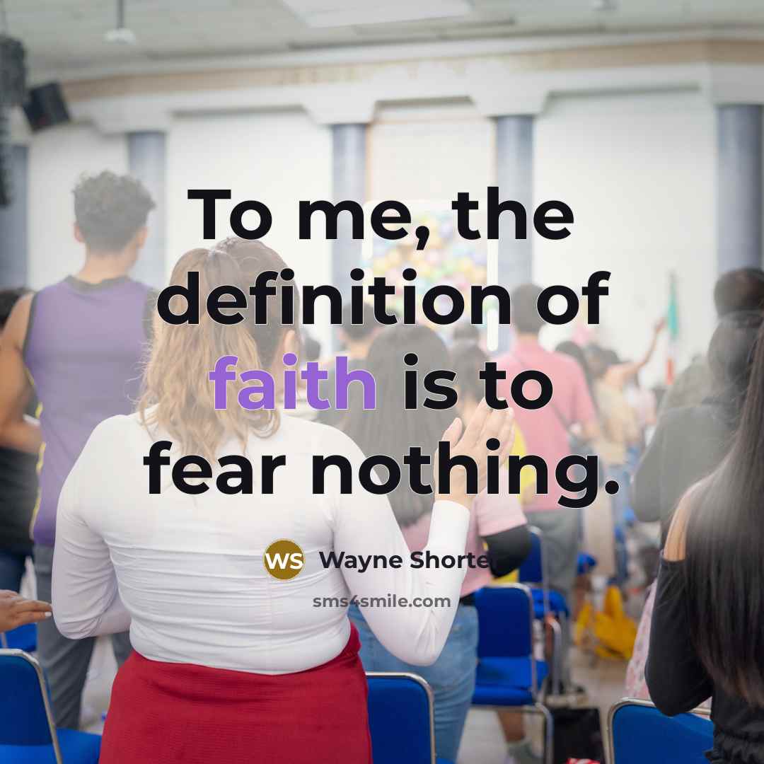 “To me, the definition of faith is to fear nothing.…” quote by Wayne Shorter