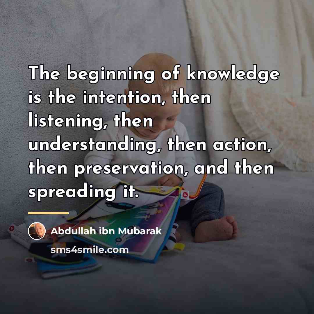 “The beginning of knowledge is the intention, then listening, then…” quote by Abdullah ibn Mubarak