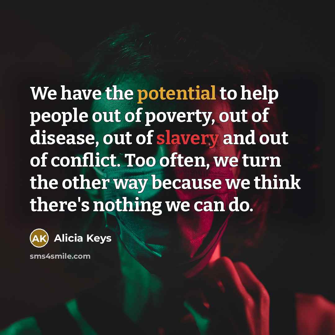 “We have the potential to help people out of poverty,…” quote by Alicia Keys