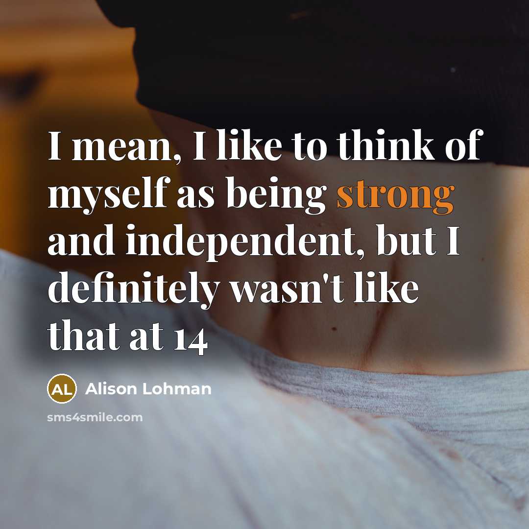 “I mean, I like to think of myself as being…” quote by Alison Lohman