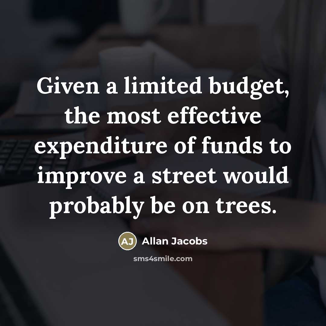 “Given a limited budget, the most effective expenditure of funds…” quote by Allan Jacobs