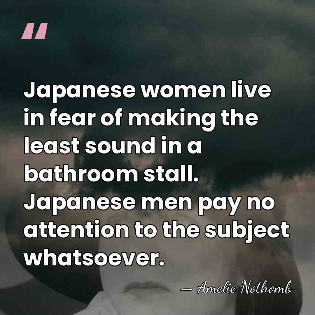 Japanese women live in fear of making the least sound in a&hellip; - Amelie Nothomb
