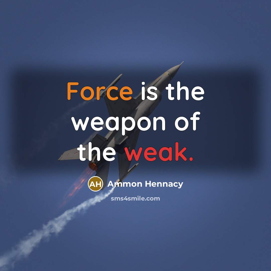 “Force is the weapon of the weak.…” quote by Ammon Hennacy