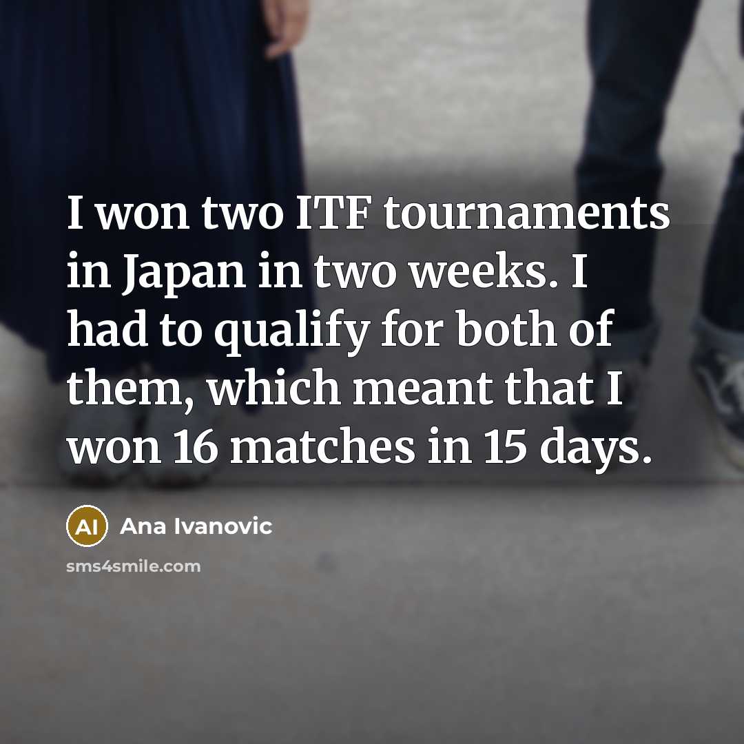 “I won two ITF tournaments in Japan in two weeks.…” quote by Ana Ivanovic